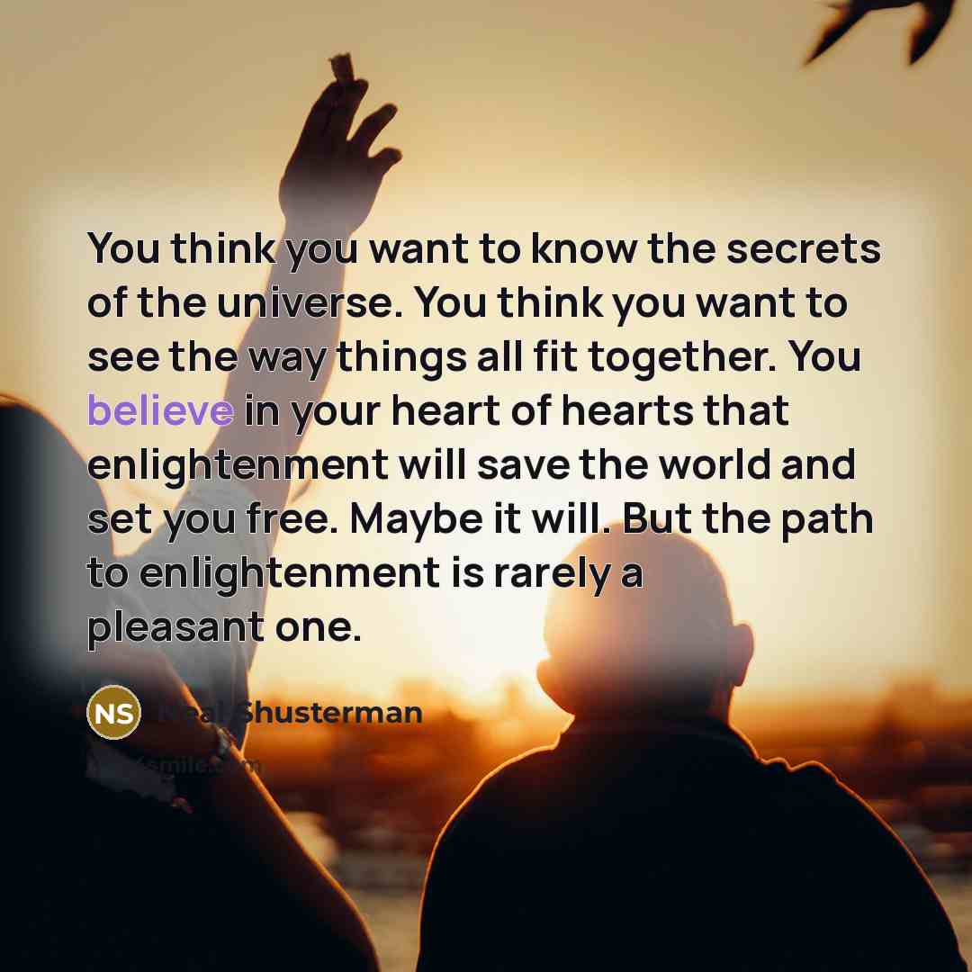 “You think you want to know the secrets of the…” quote by Neal Shusterman