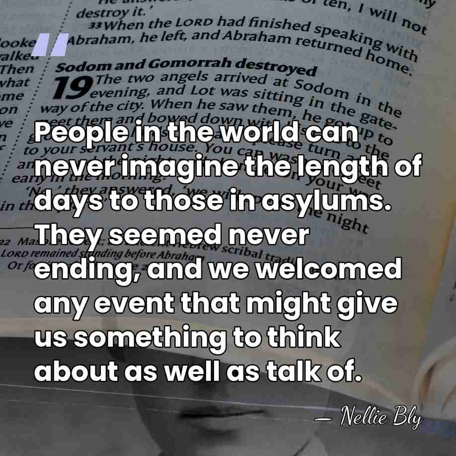 People in the world can never imagine the length of days to&hellip; - Nellie Bly