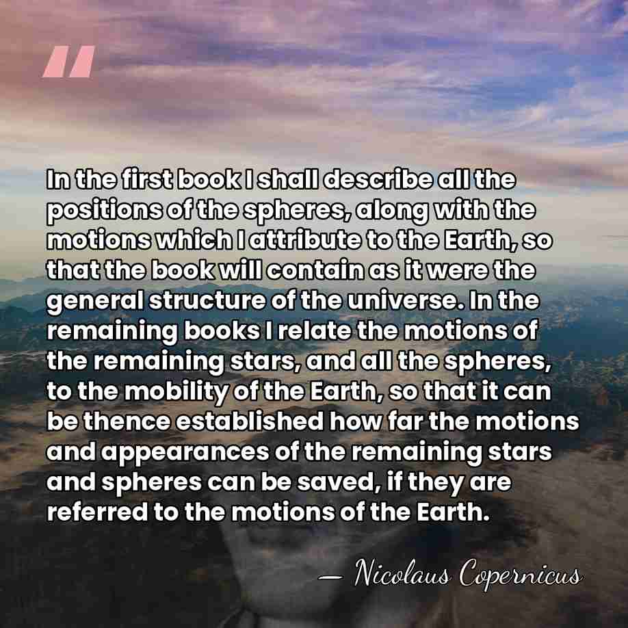 In the first book I shall describe all the positions of the&hellip; - Nicolaus Copernicus