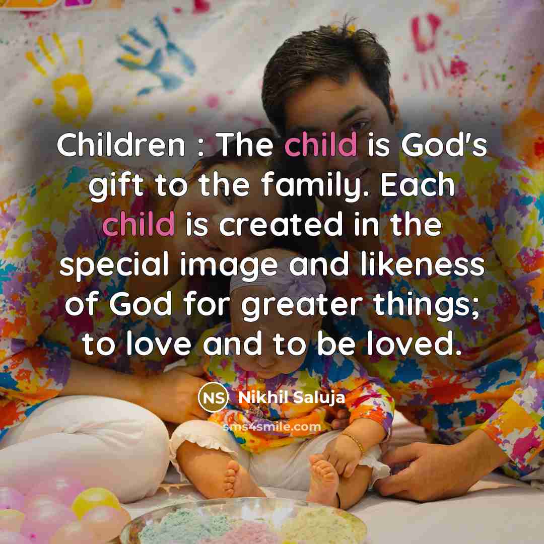 “Children : The child is God's gift to the family.…” quote by Nikhil Saluja