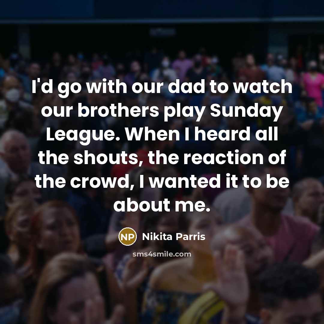 “I'd go with our dad to watch our brothers play…” quote by Nikita Parris