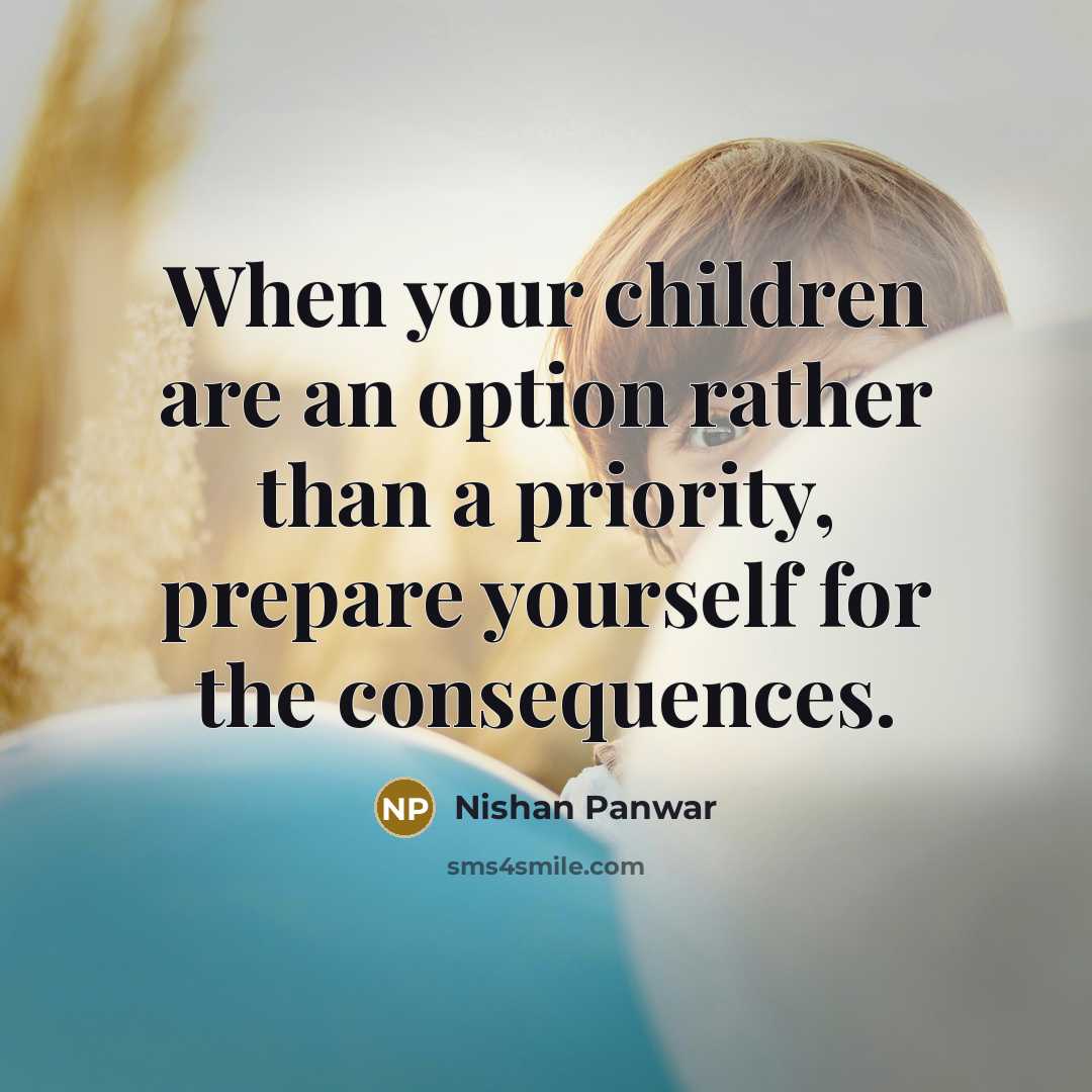 “When your children are an option rather than a priority,…” quote by Nishan Panwar