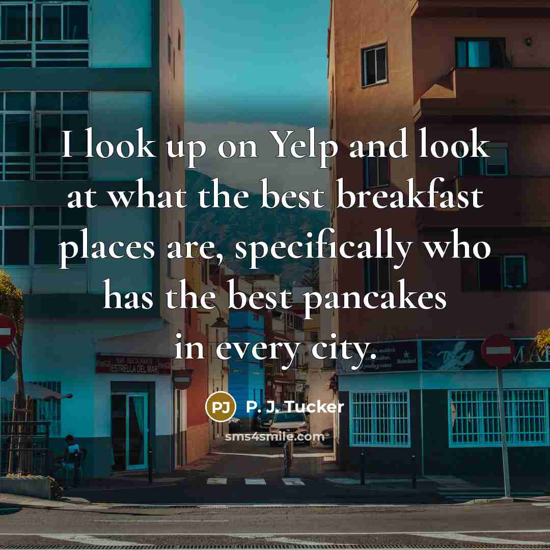 “I look up on Yelp and look at what the…” quote by P. J. Tucker