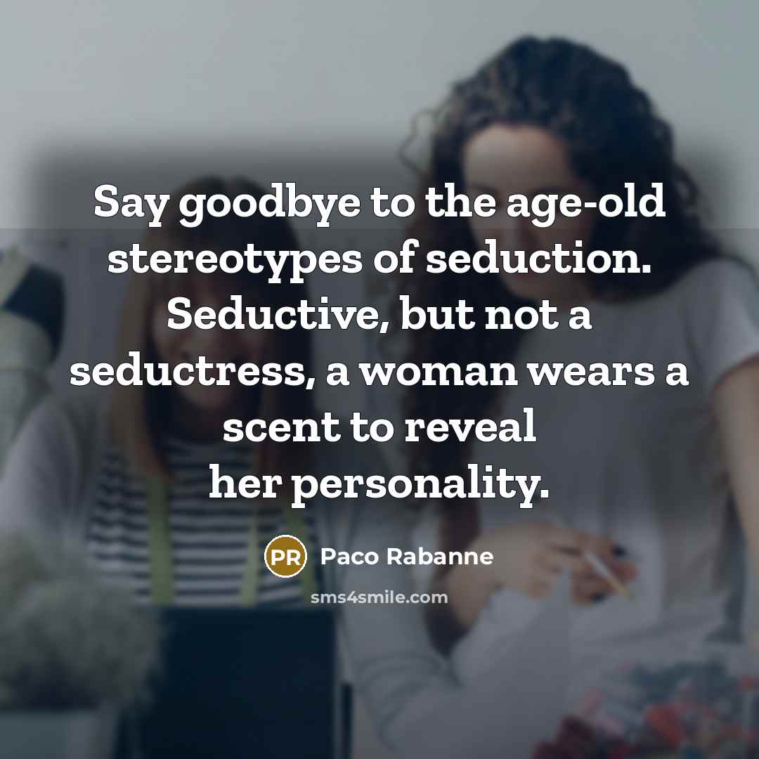 “Say goodbye to the age-old stereotypes of seduction. Seductive, but…” quote by Paco Rabanne