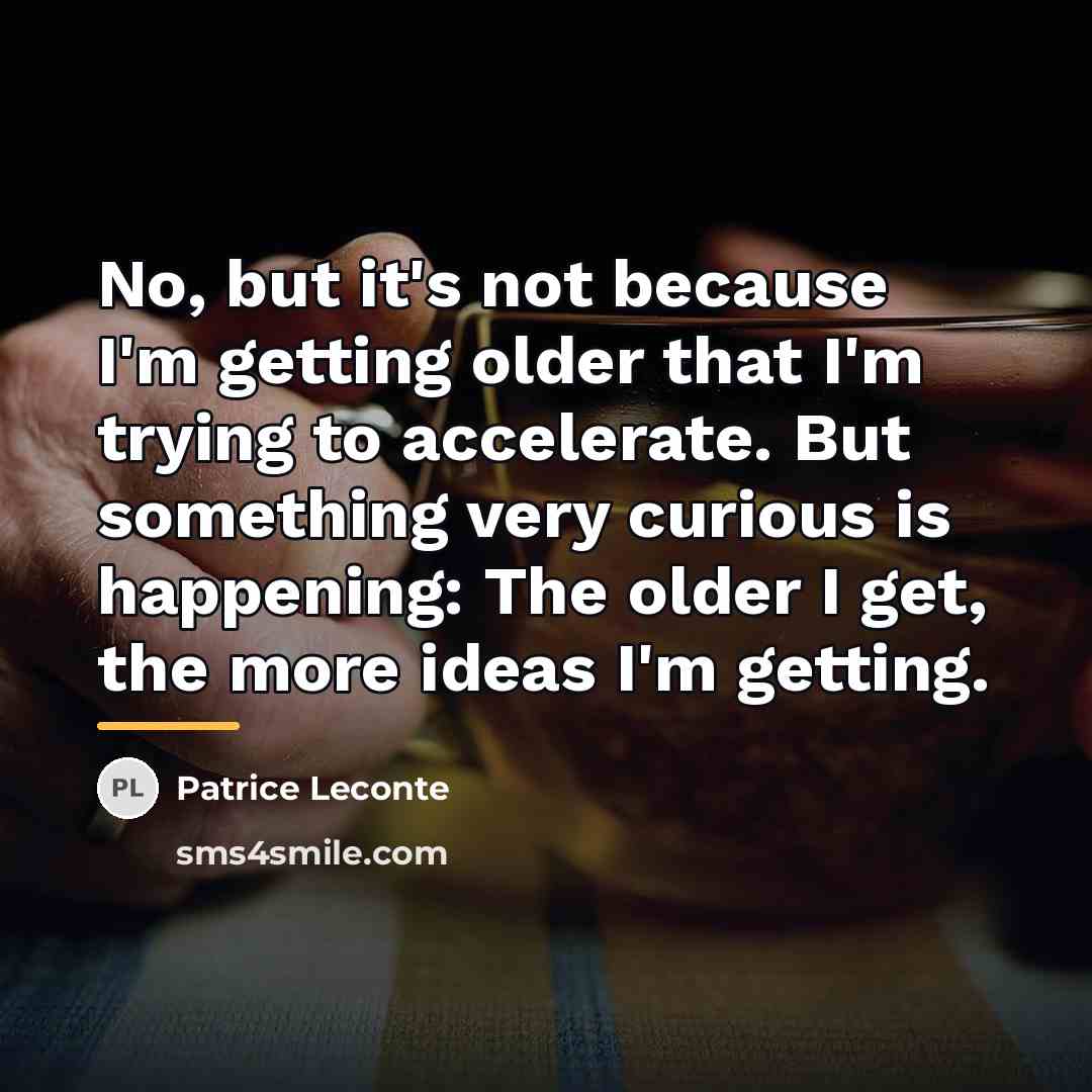 “No, but it's not because I'm getting older that I'm…” quote by Patrice Leconte
