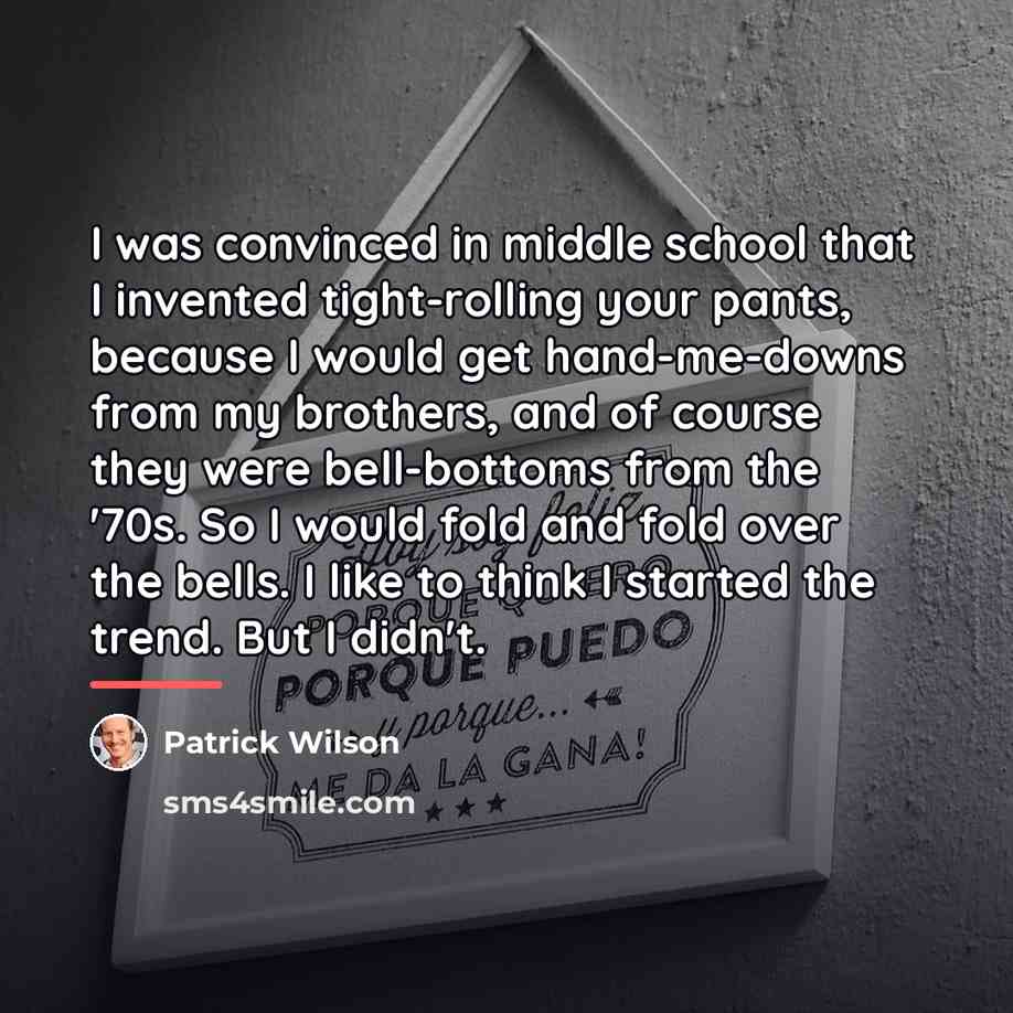 “I was convinced in middle school that I invented tight-rolling…” quote by Patrick Wilson