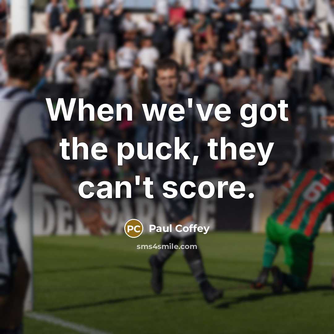 “When we've got the puck, they can't score.…” quote by Paul Coffey