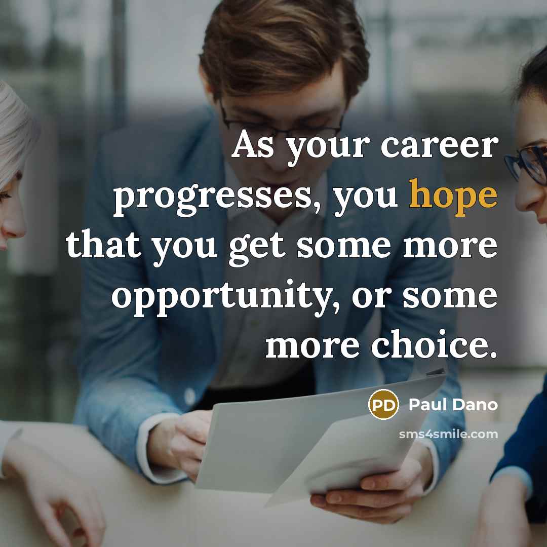 “As your career progresses, you hope that you get some…” quote by Paul Dano