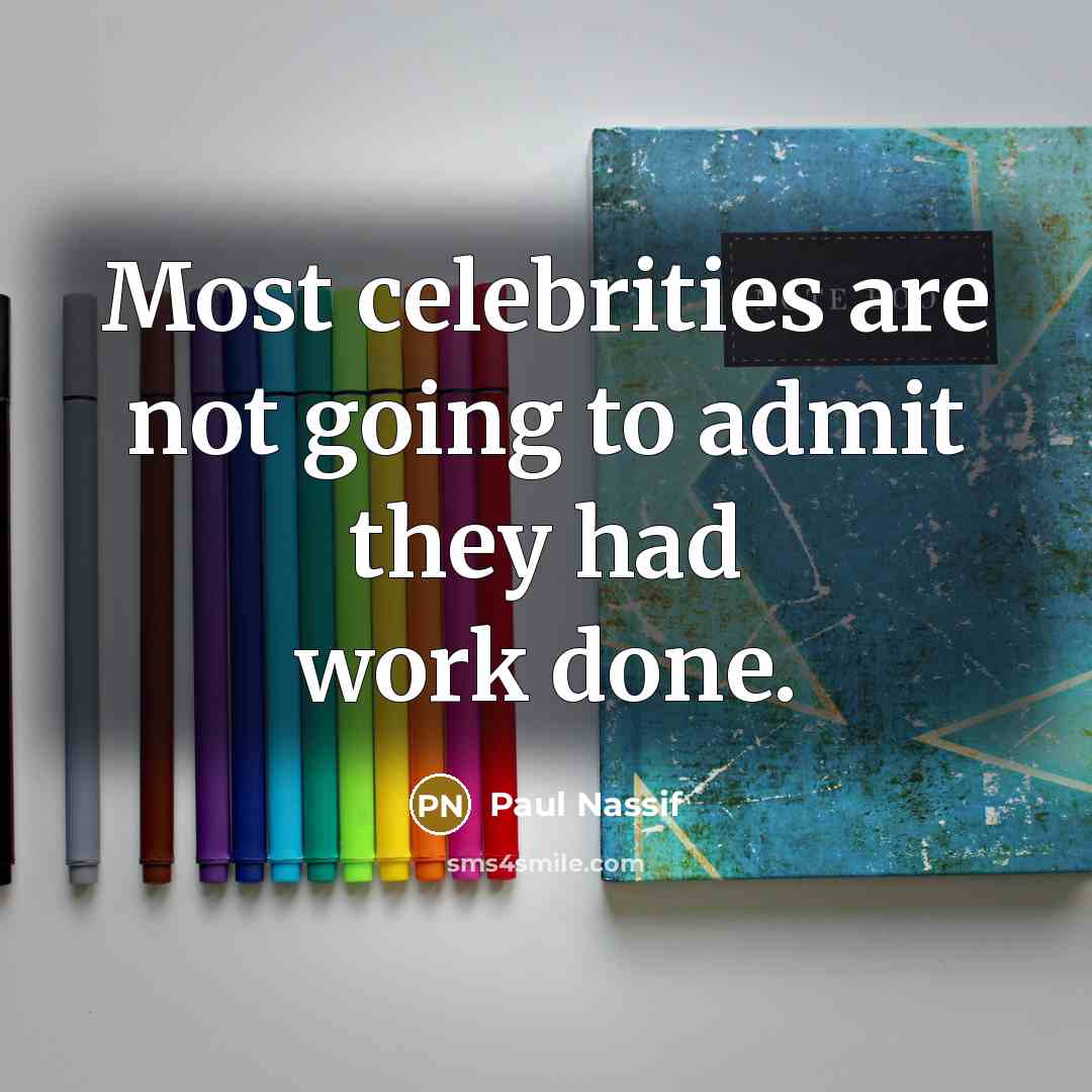 “Most celebrities are not going to admit they had work…” quote by Paul Nassif
