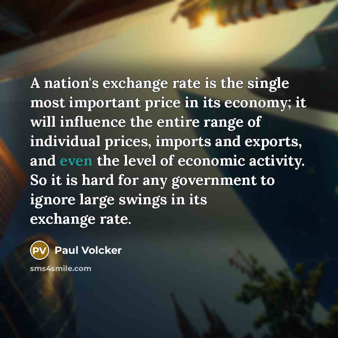“A nation's exchange rate is the single most important price…” quote by Paul Volcker