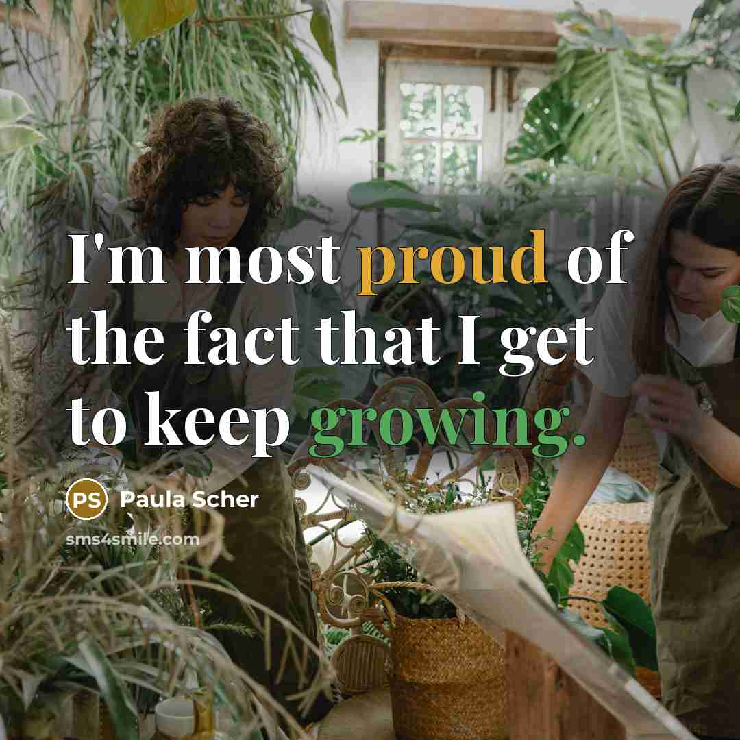 “I'm most proud of the fact that I get to keep growing.” quote by Paula Scher