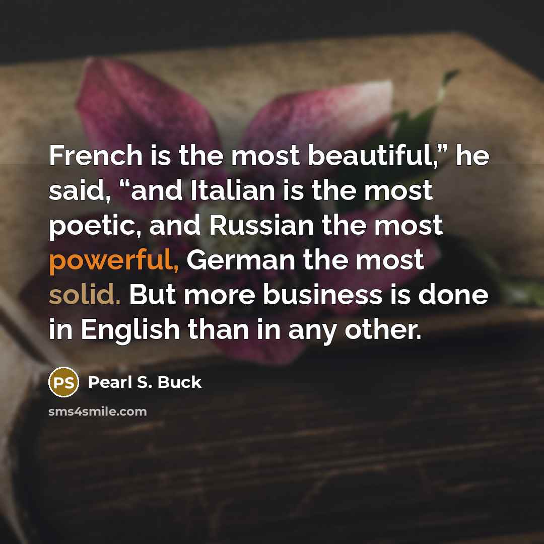 “French is the most beautiful,” he said, “and Italian is…” quote by Pearl S. Buck
