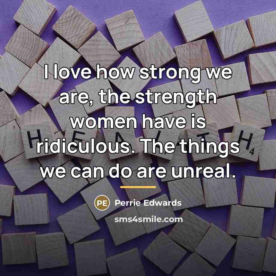 “I love how strong we are, the strength women have…” quote by Perrie Edwards