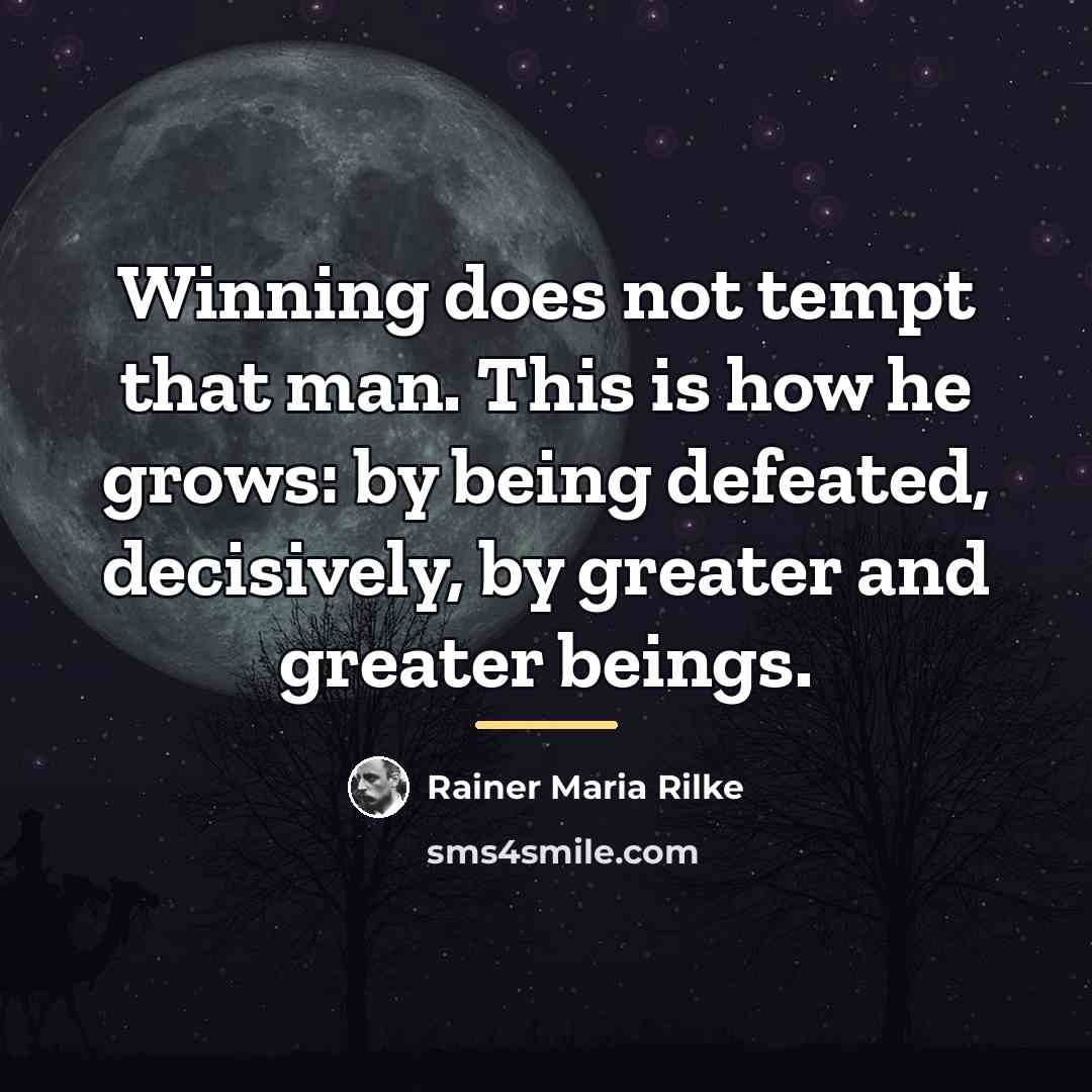 “Winning does not tempt that man. This is how he…” quote by Rainer Maria Rilke