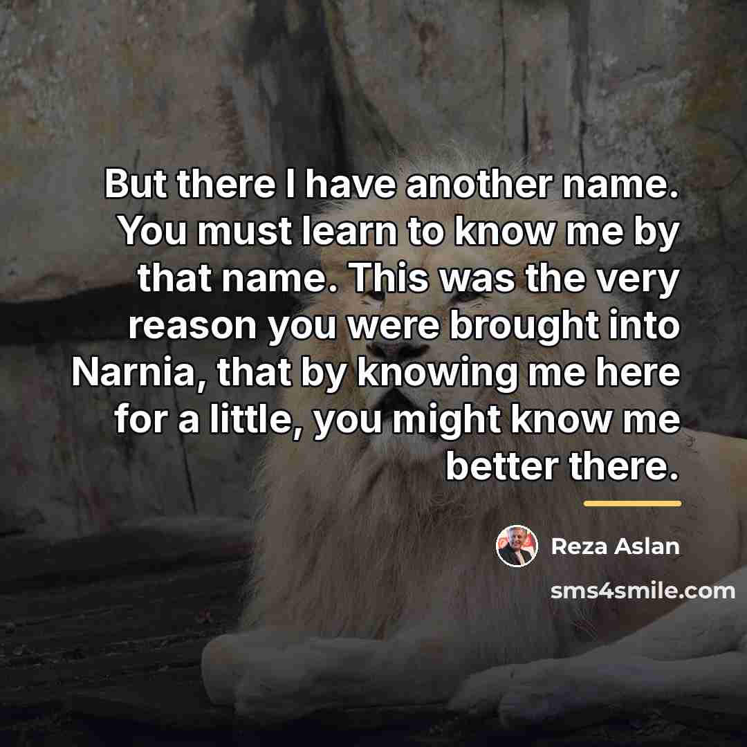 “But there I have another name. You must learn to…” quote by Reza Aslan
