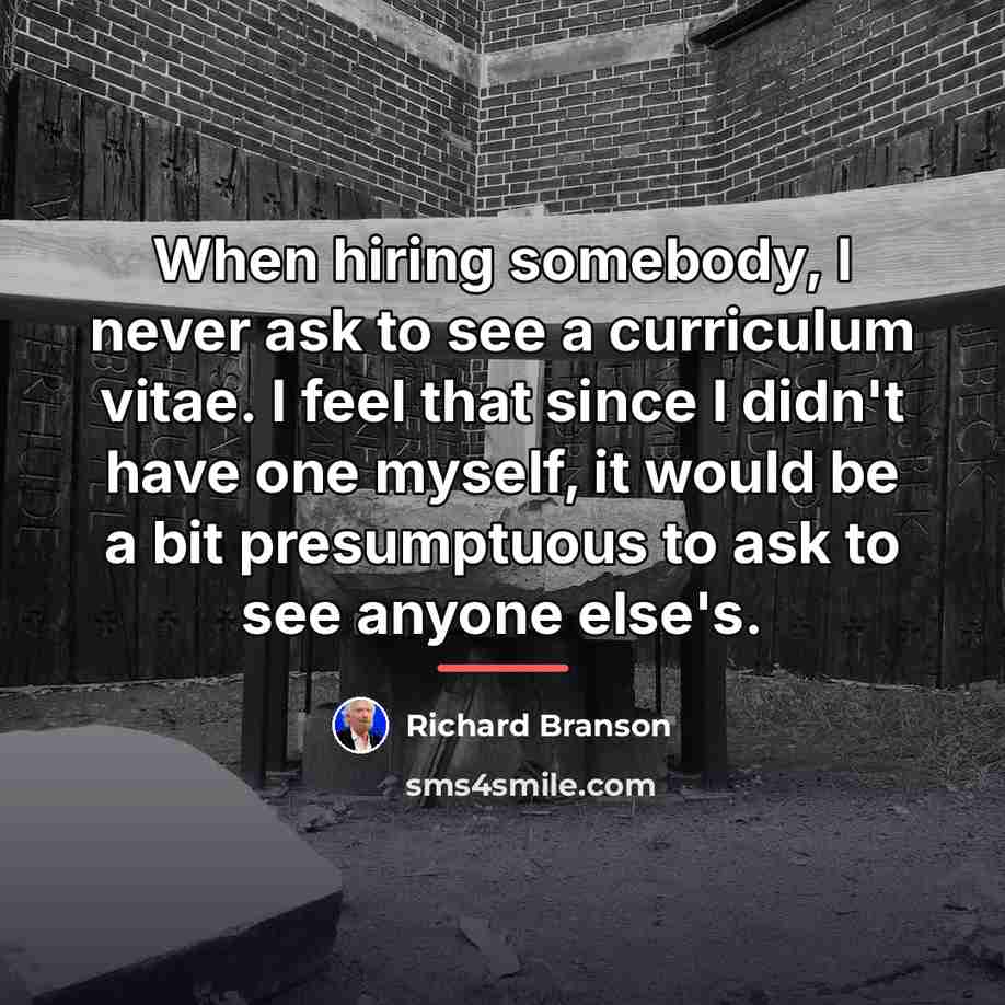 “When hiring somebody, I never ask to see a curriculum…” quote by Richard Branson