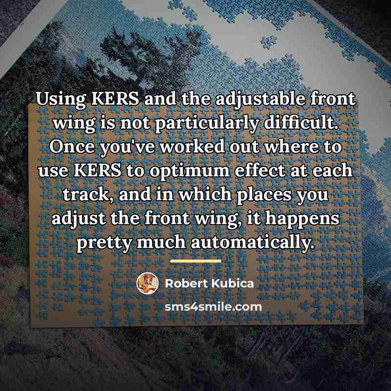 “Using KERS and the adjustable front wing is not particularly…” quote by Robert Kubica