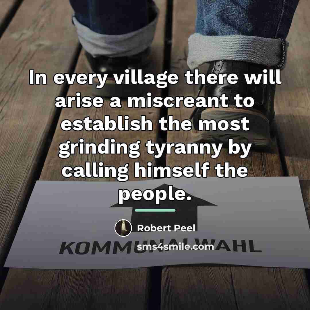 “In every village there will arise a miscreant to establish…” quote by Robert Peel