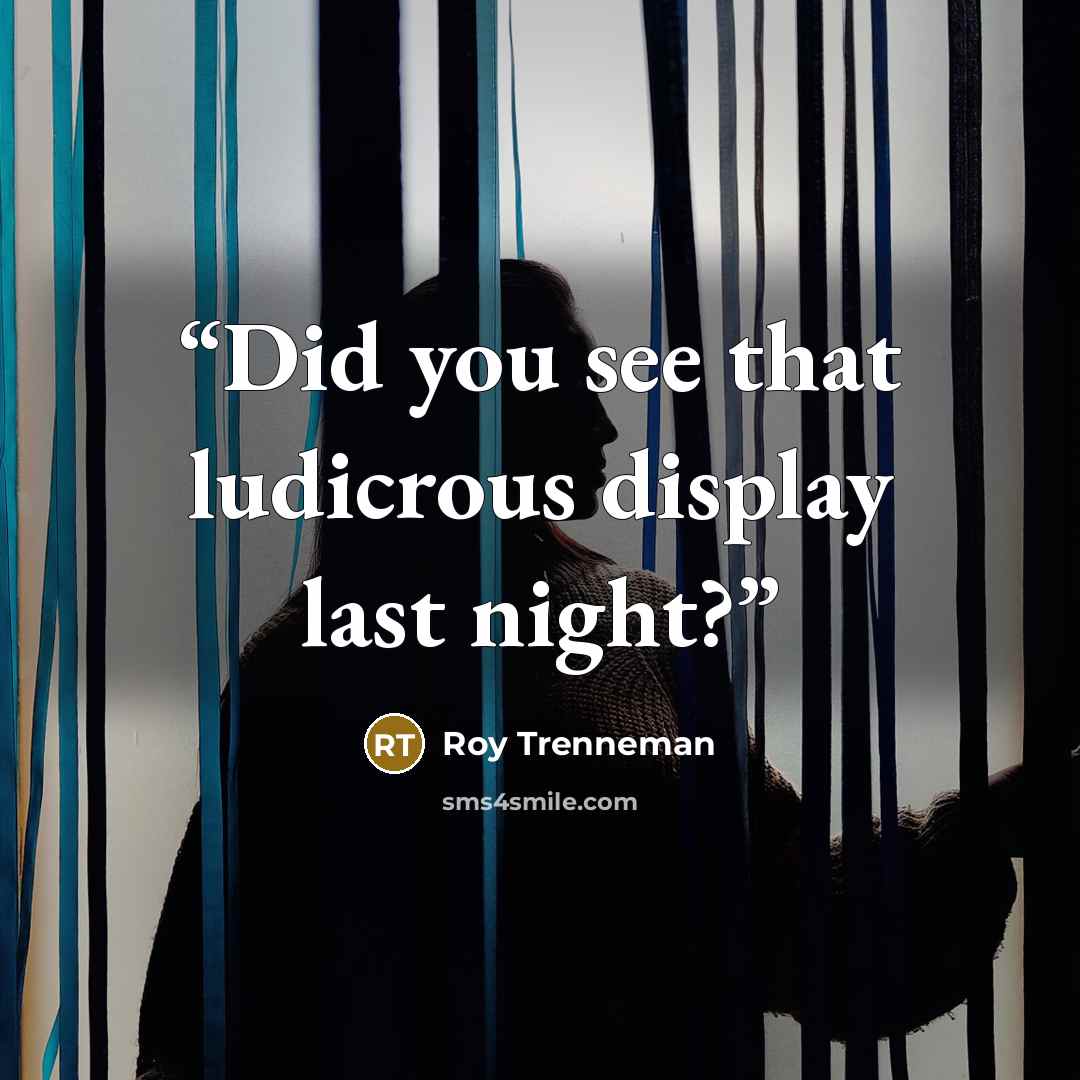 “Did you see that ludicrous display last night?” quote by Roy Trenneman