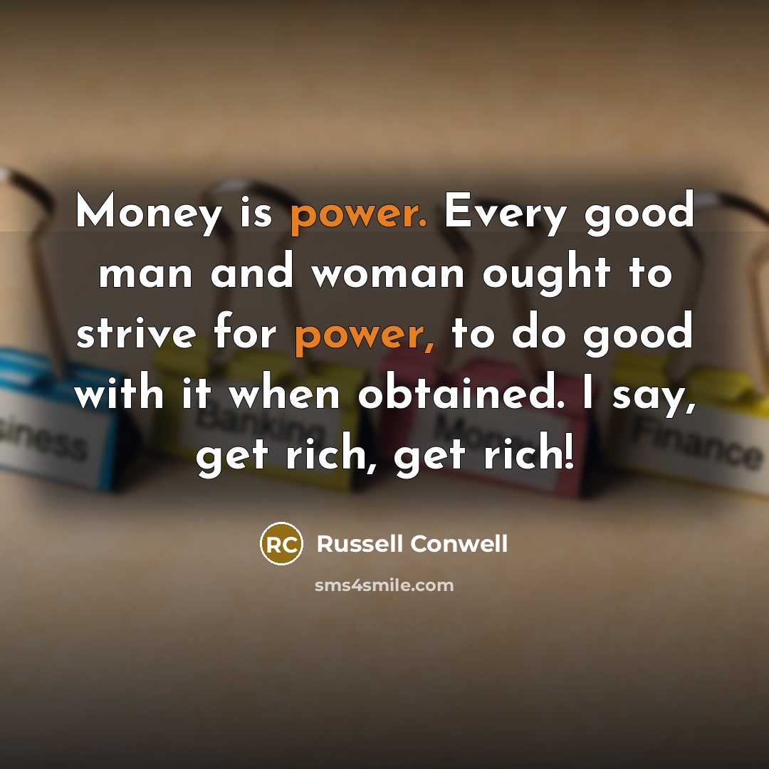 “Money is power. Every good man and woman ought to…” quote by Russell Conwell