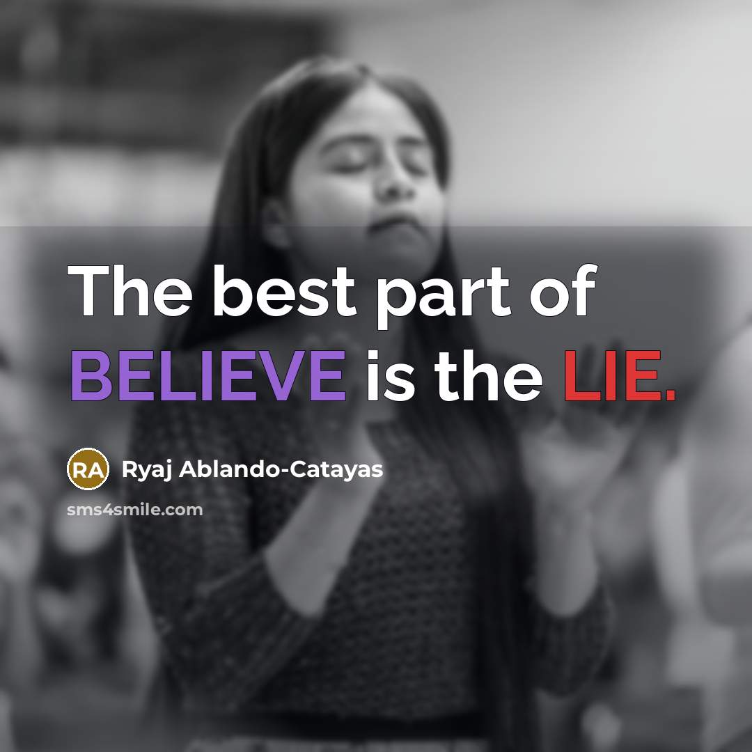 “The best part of BELIEVE is the LIE.” quote by Ryaj Ablando-Catayas
