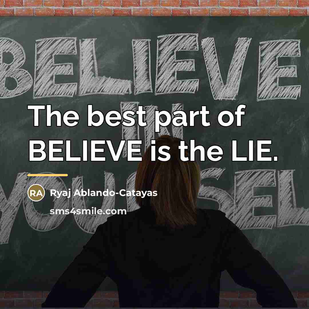 “The best part of BELIEVE is the LIE.…” quote by Ryaj Ablando-Catayas