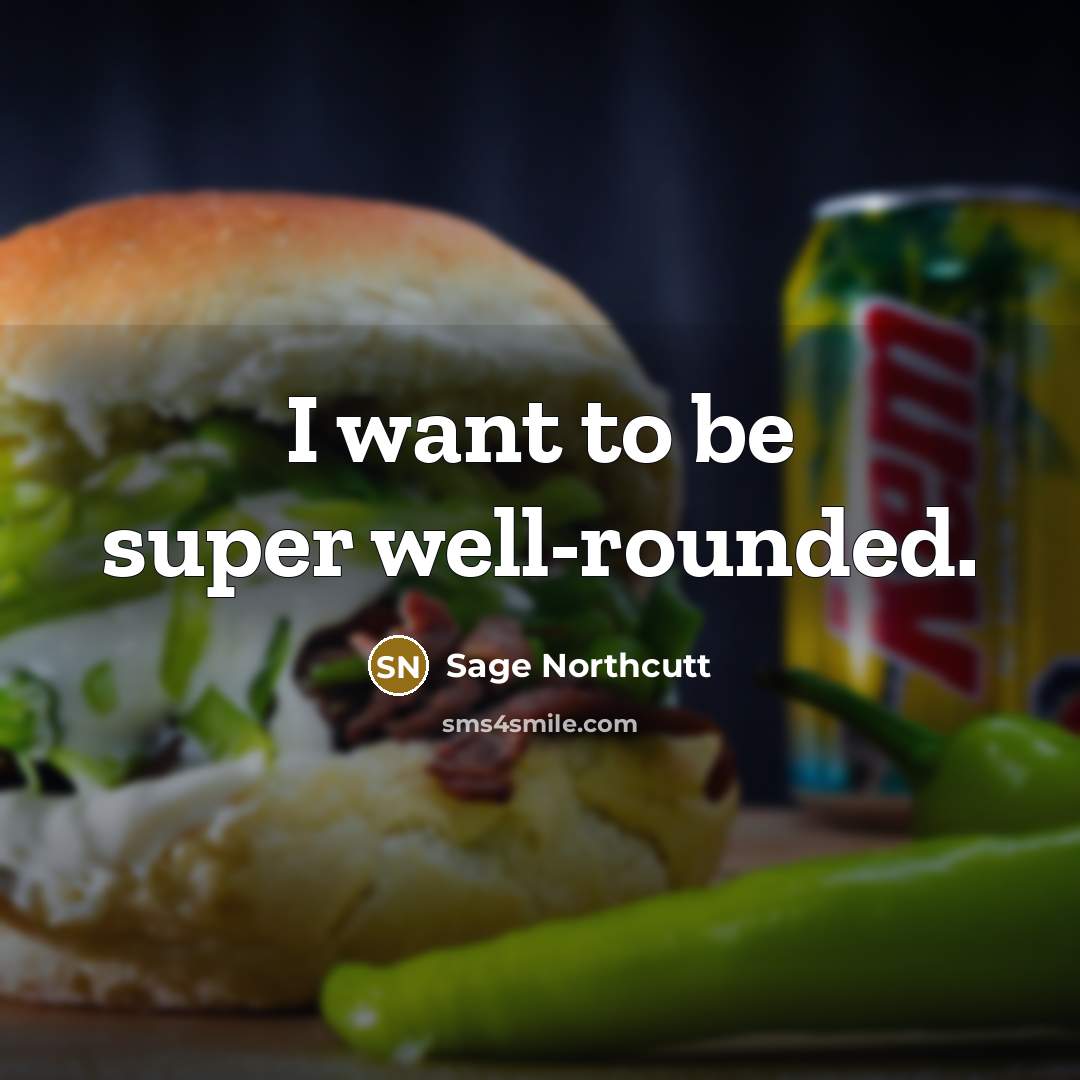 “I want to be super well-rounded.…” quote by Sage Northcutt