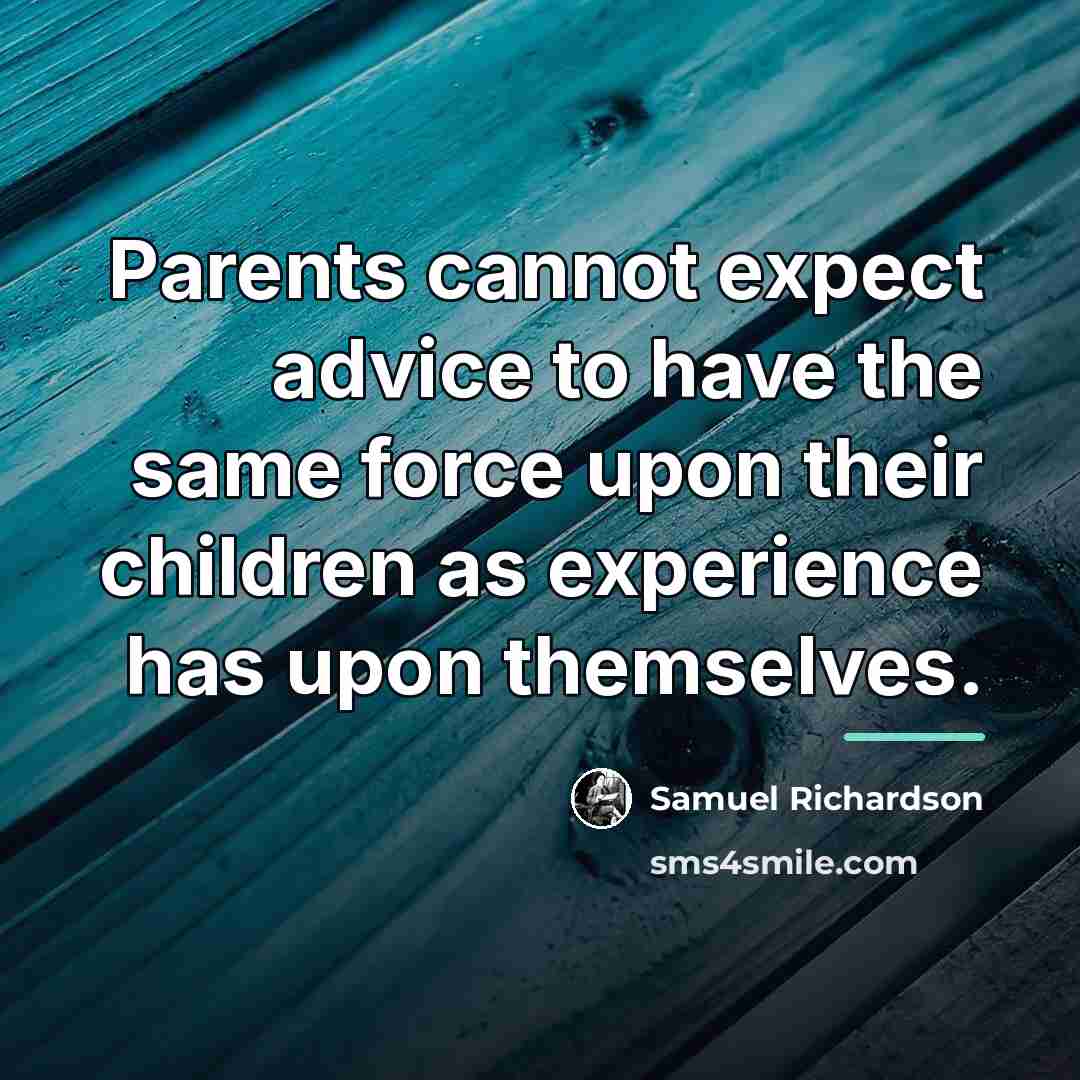 “Parents cannot expect advice to have the same force upon…” quote by Samuel Richardson