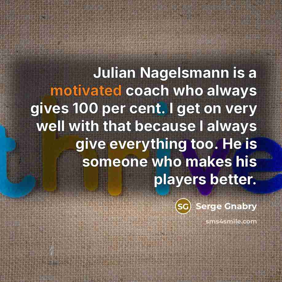 “Julian Nagelsmann is a motivated coach who always gives 100…” quote by Serge Gnabry