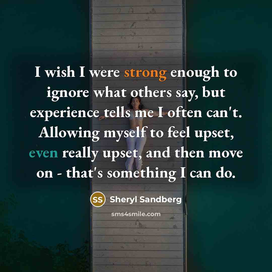 “I wish I were strong enough to ignore what others…” quote by Sheryl Sandberg