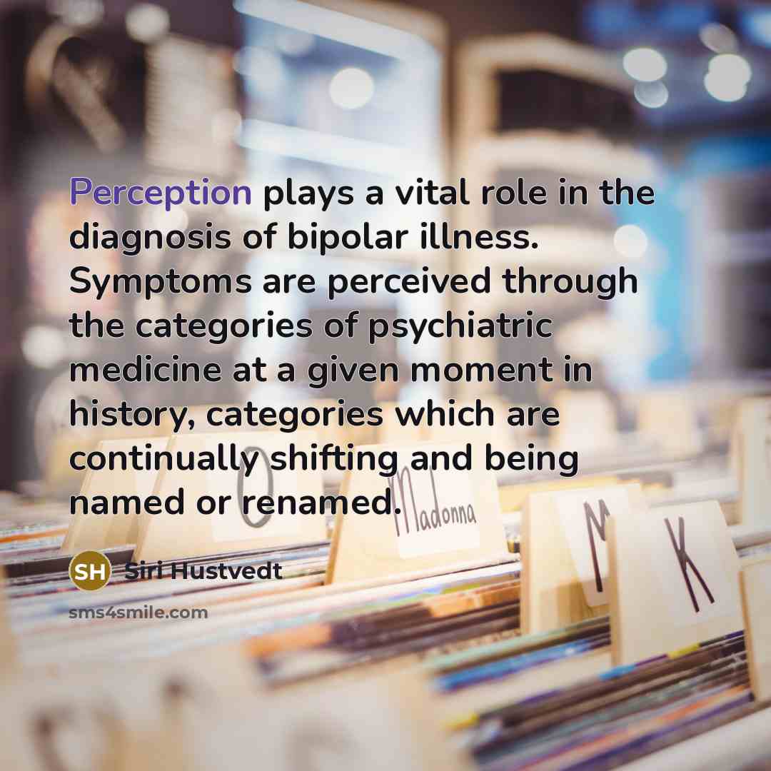 “Perception plays a vital role in the diagnosis of bipolar…” quote by Siri Hustvedt