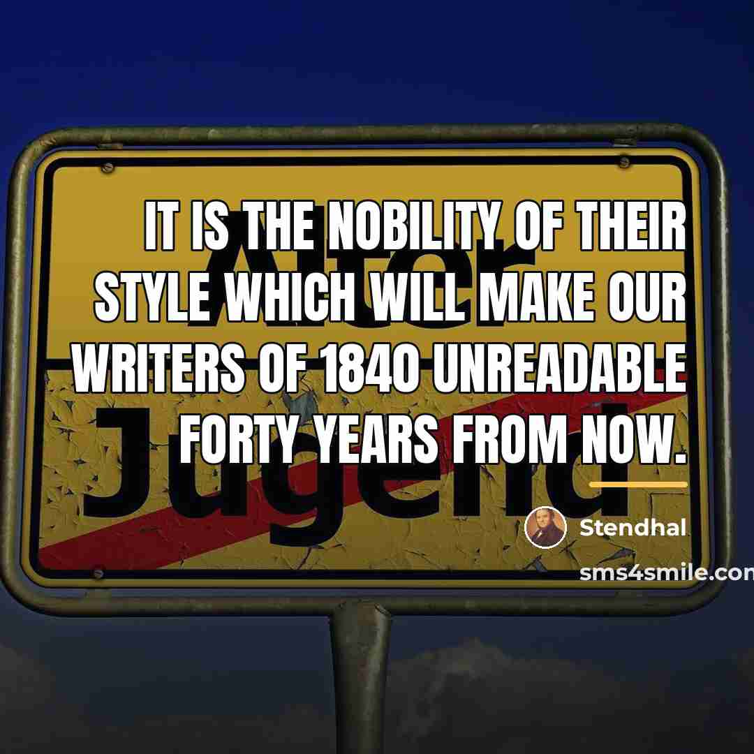 “It is the nobility of their style which will make…” quote by Stendhal