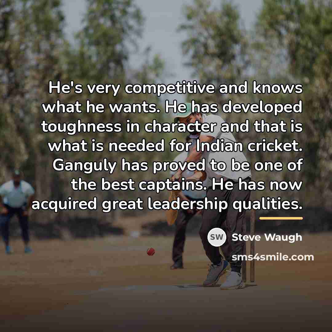 “He's very competitive and knows what he wants. He has…” quote by Steve Waugh