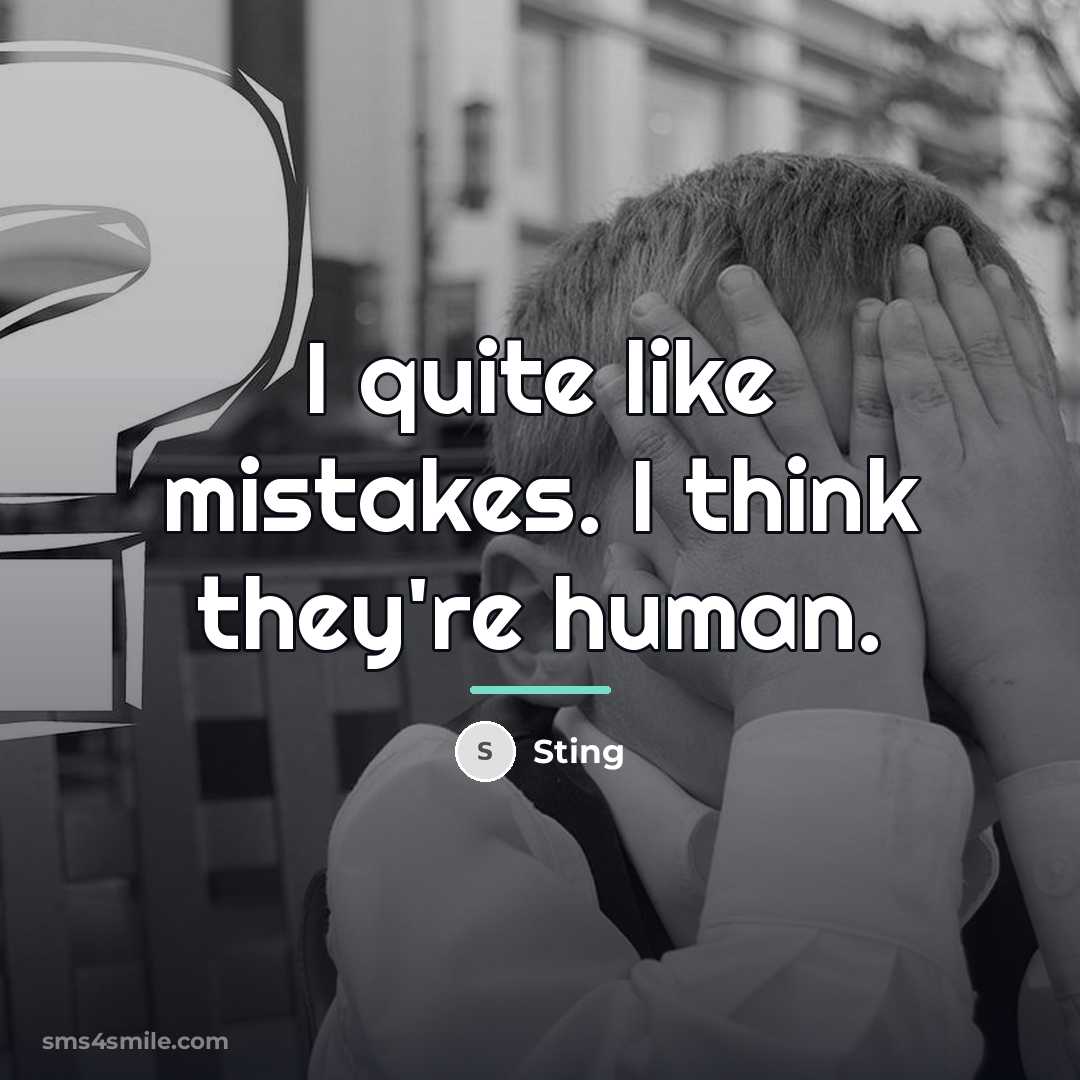 “I quite like mistakes. I think they're human.…” quote by Sting