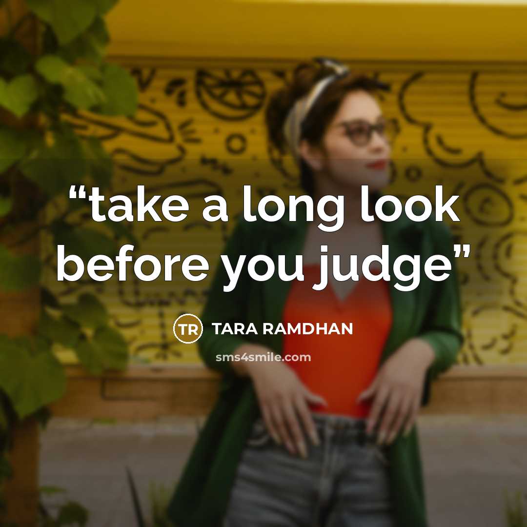 “take a long look before you judge” quote by TARA RAMDHAN