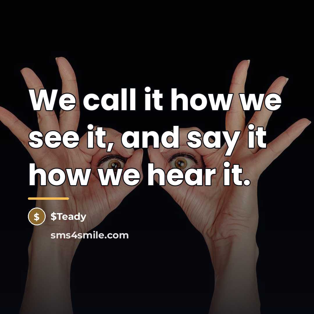 “We call it how we see it, and say it…” quote by $Teady