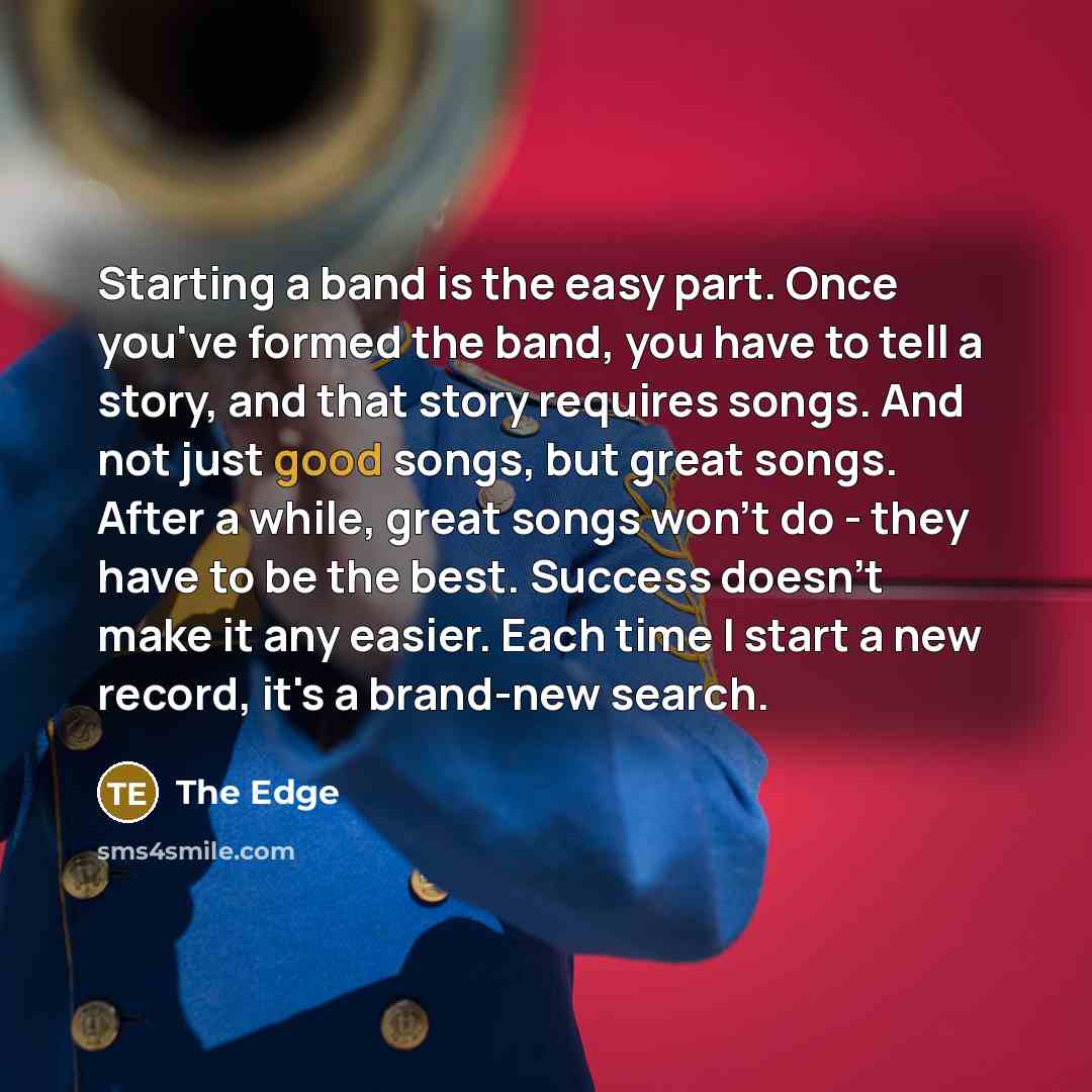 “Starting a band is the easy part. Once you've formed…” quote by The Edge
