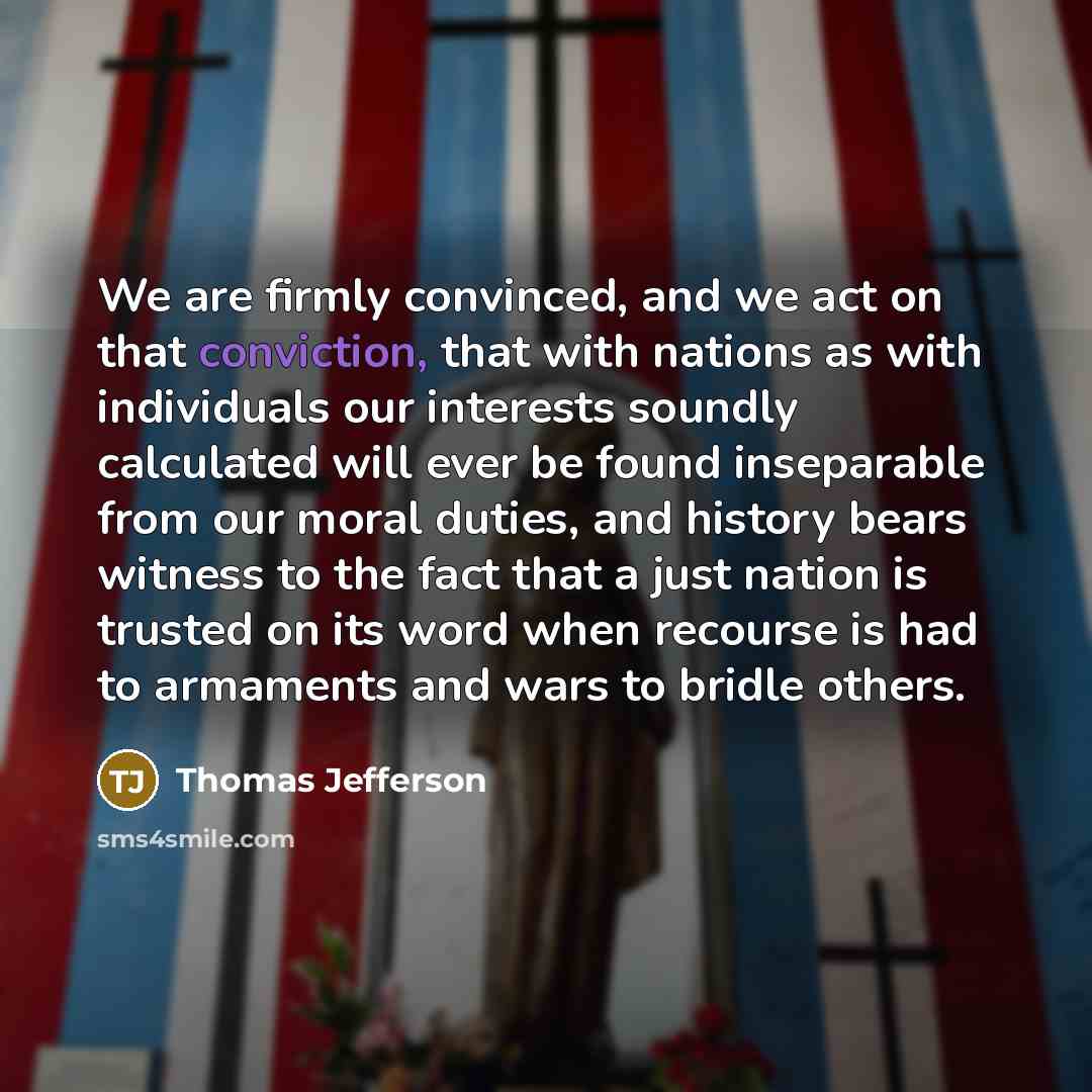 “We are firmly convinced, and we act on that conviction,…” quote by Thomas Jefferson