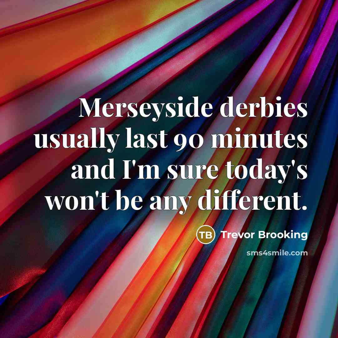 “Merseyside derbies usually last 90 minutes and I'm sure today's…” quote by Trevor Brooking