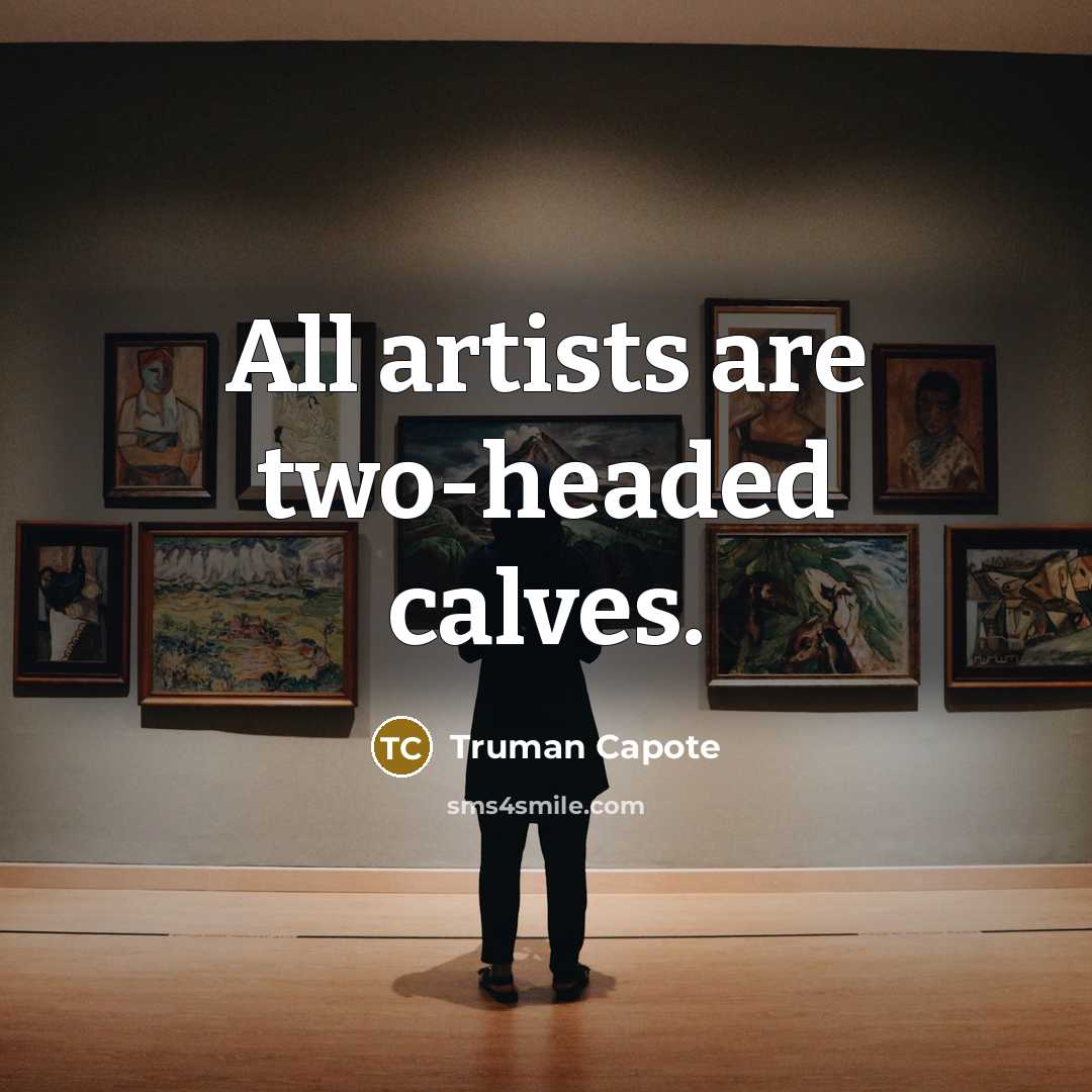 “All artists are two-headed calves.…” quote by Truman Capote