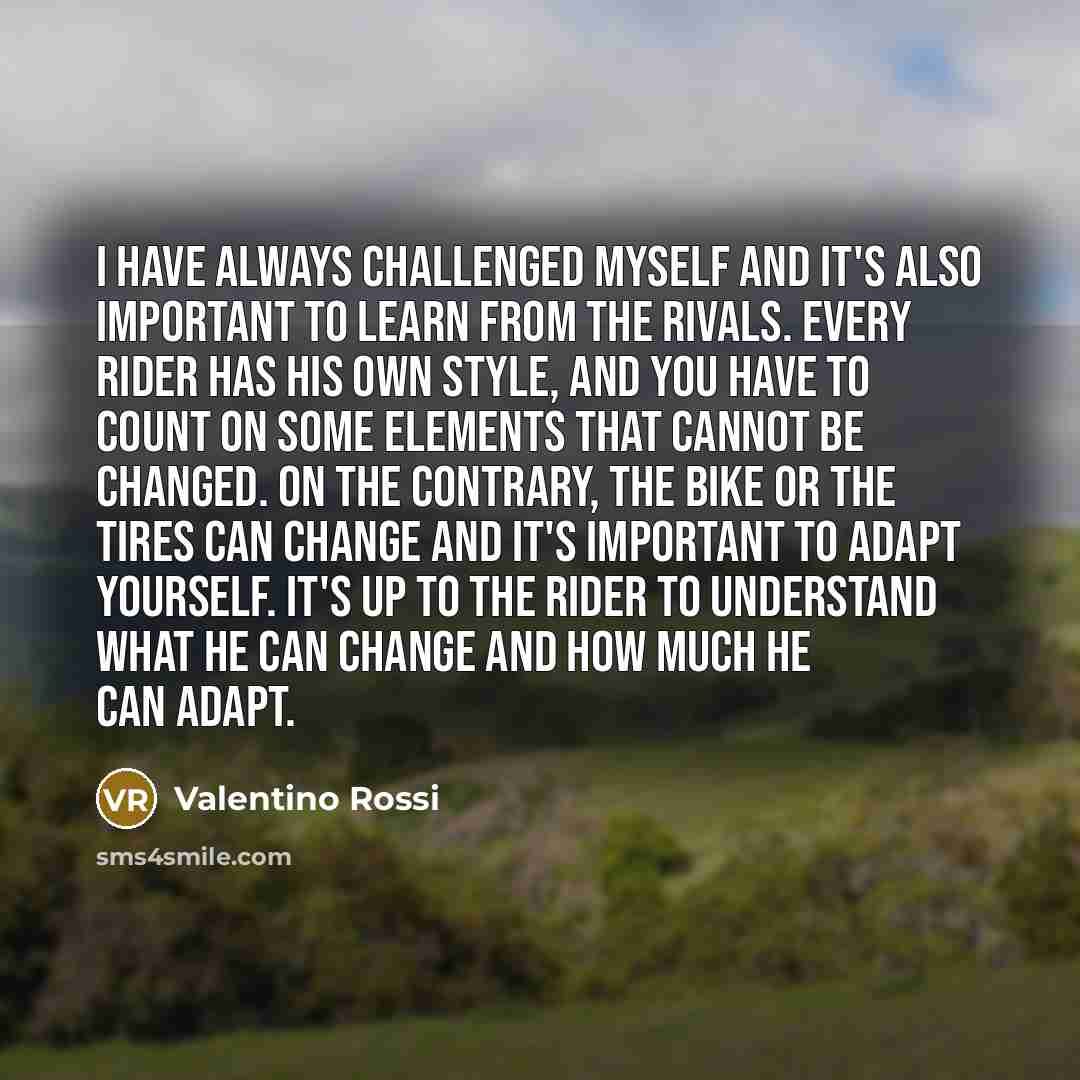 “I have always challenged myself and it's also important to…” quote by Valentino Rossi