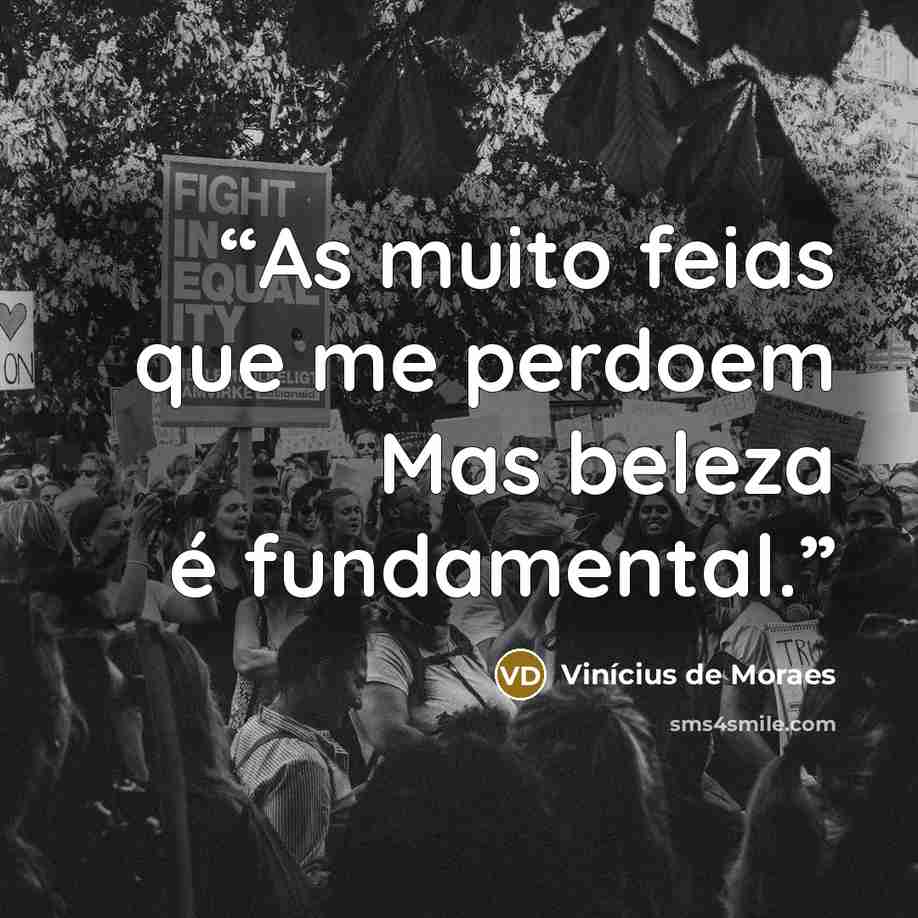 “As muito feias que me perdoem Mas beleza é fundamental.” quote by Vinícius de Moraes