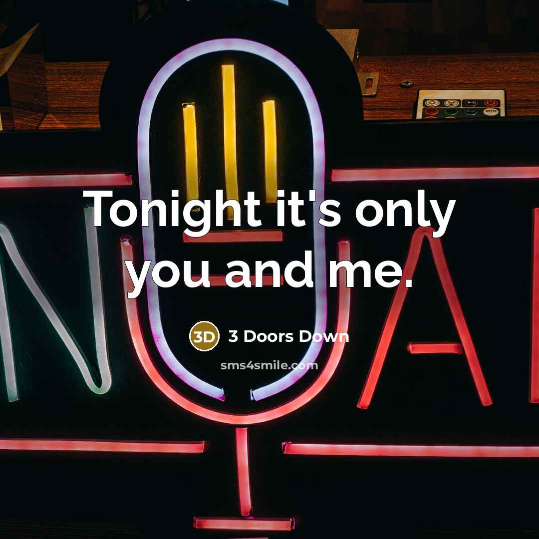 “Tonight it's only you and me.…” quote by 3 Doors Down