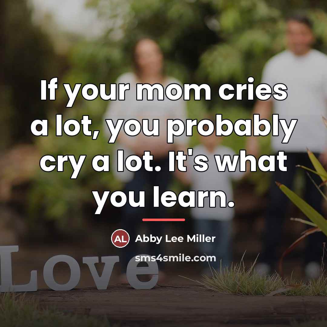 “If your mom cries a lot, you probably cry a…” quote by Abby Lee Miller