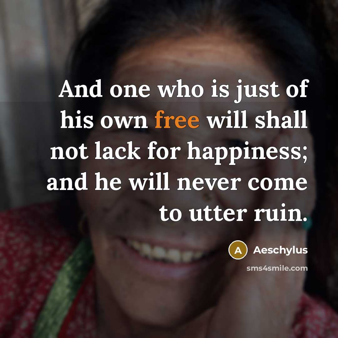 “And one who is just of his own free will…” quote by Aeschylus