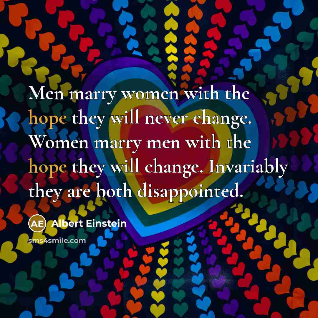 “Men marry women with the hope they will never change.…” quote by Albert Einstein
