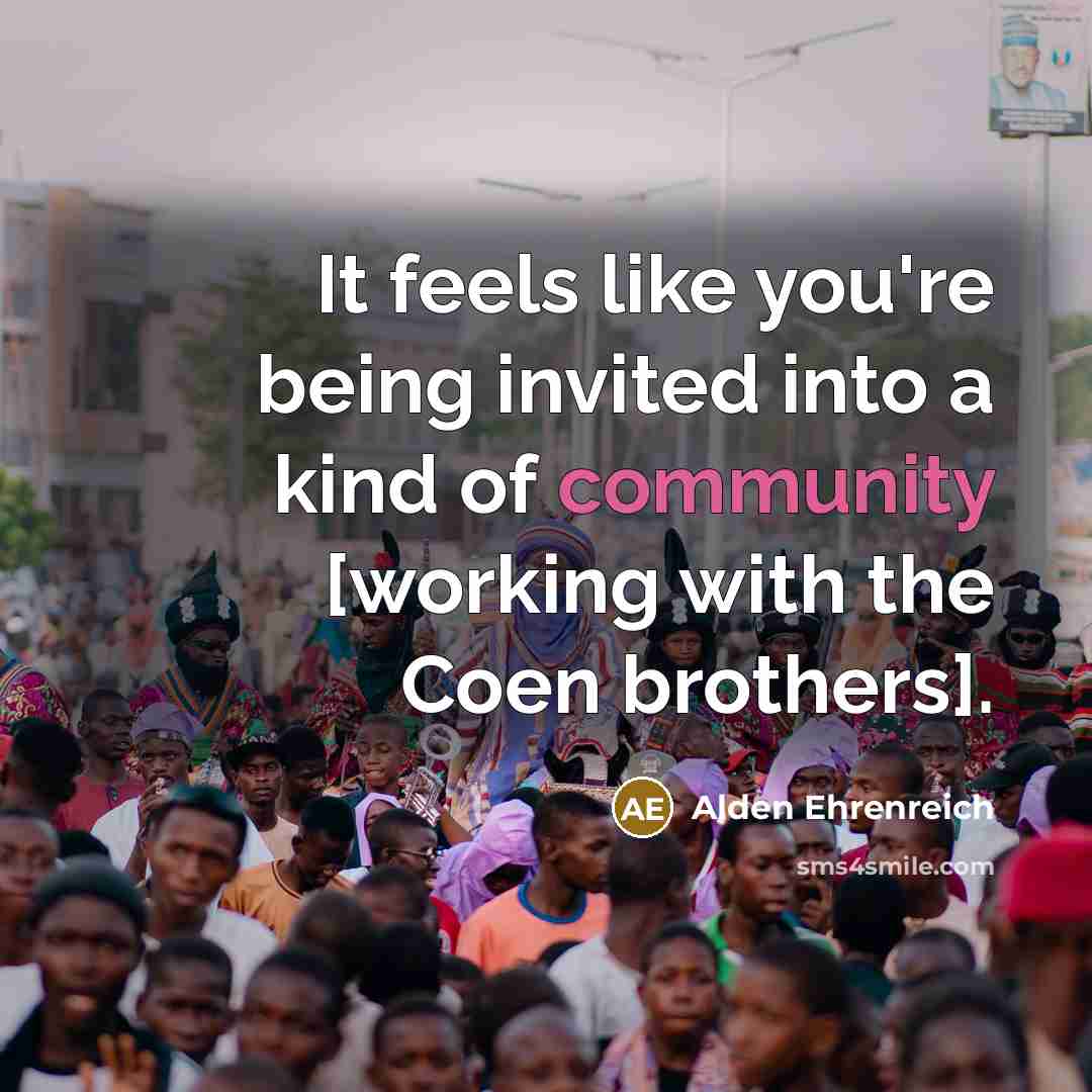 “It feels like you're being invited into a kind of…” quote by Alden Ehrenreich