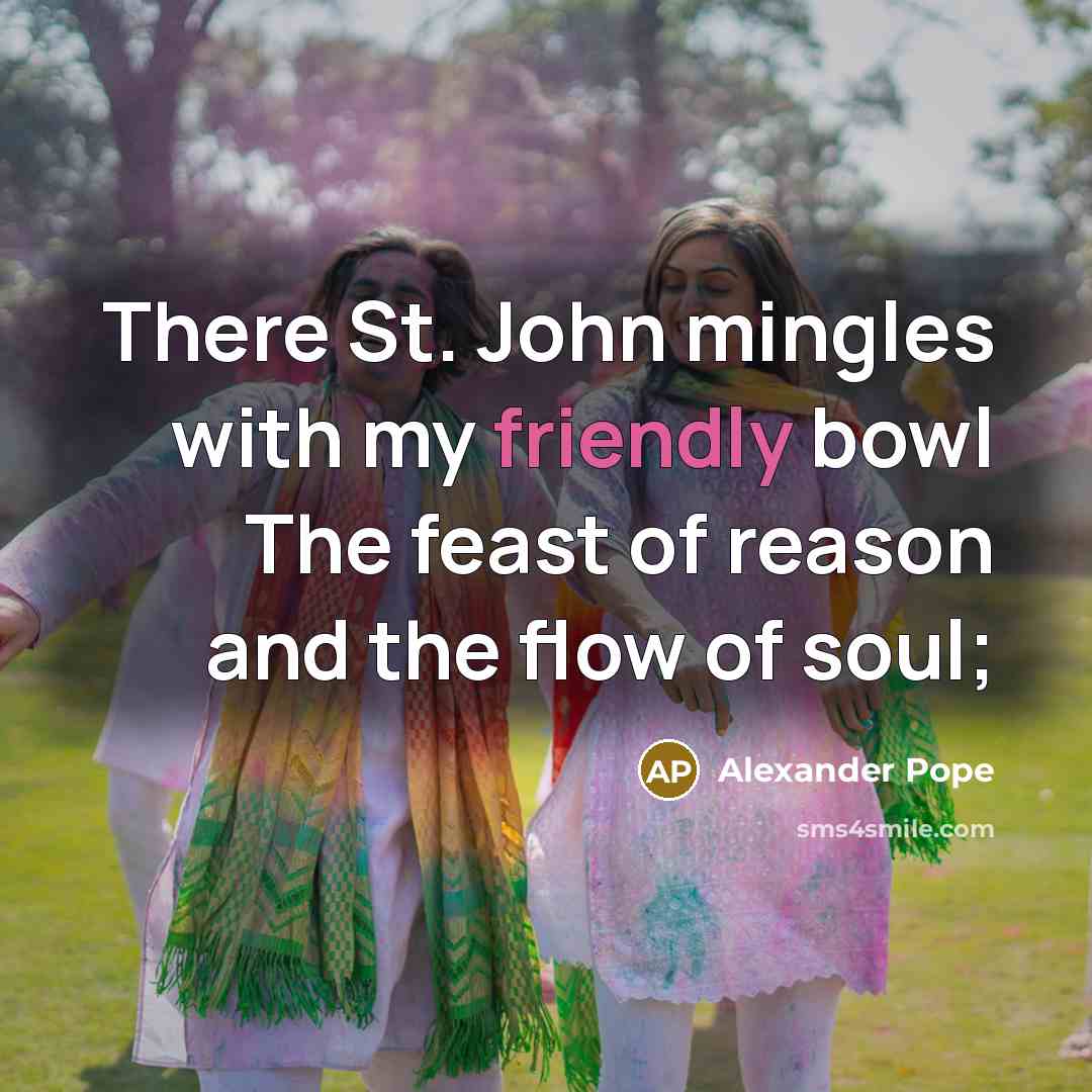 “There St. John mingles with my friendly bowl The feast…” quote by Alexander Pope