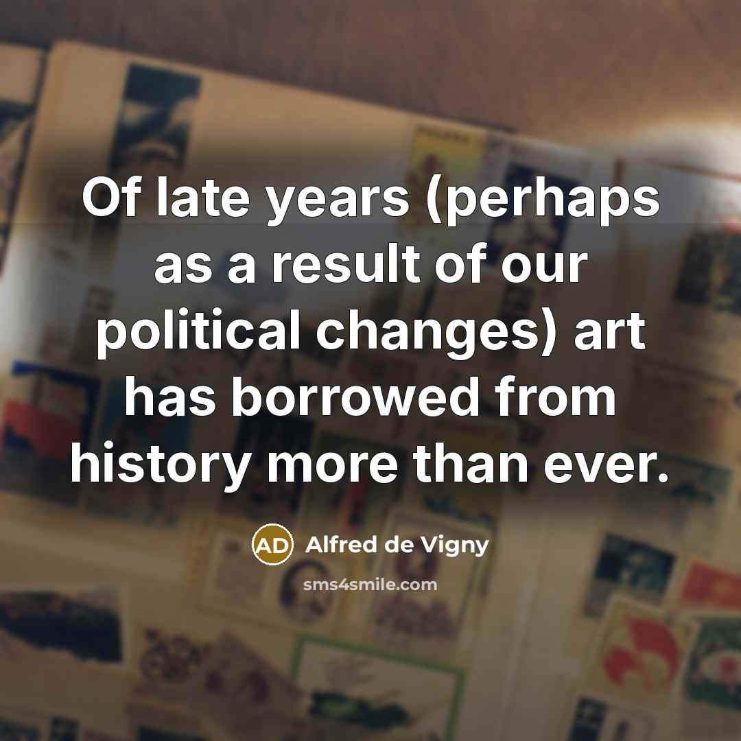 “Of late years (perhaps as a result of our political…” quote by Alfred de Vigny