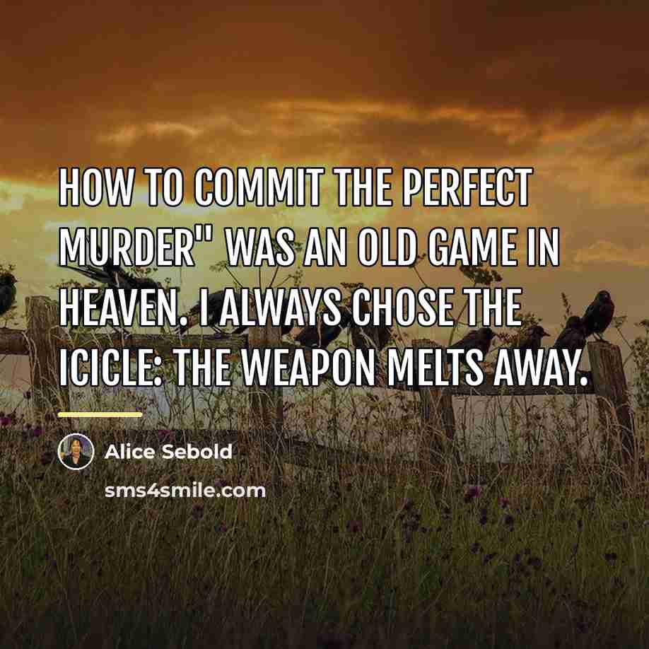 “How to Commit the Perfect Murder" was an old game…” quote by Alice Sebold